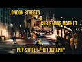 Christmas Market &amp; London Streets POV Photography - Sony A7III + 85mm F1.8