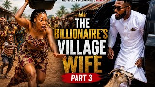 THE BILLIONAIRE’S VILLAGE WIFE - PART 3    A beautiful mix comedy, romance and family drama 
