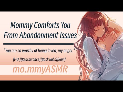 Mommy Comforts You From Abandonment Issues [F4A][Reassurance][Back Rubs][Rain]