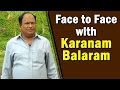 Exclusive Interview with Karanam Balaram Krishna Murthy | Face to Face | NTV