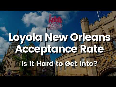 Loyola New Orleans Acceptance Rate (2022) | Admission | Annual Cost | Residential Fees | Scholarship