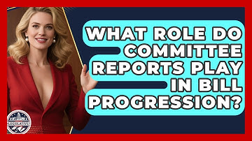 What Role Do Committee Reports Play In Bill Progression? - Inside the Legislative Branch