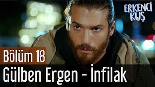 Erkenci Kuş 18 Bölüm - Gülben Ergen - İnfilak