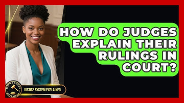 How Do Judges Explain Their Rulings in Court? - Justice System Explained