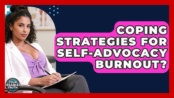Coping Strategies For Self-advocacy Burnout? - Your Disabled Truth