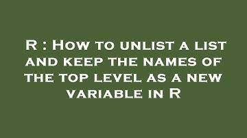 R : How to unlist a list and keep the names of the top level as a new variable in R