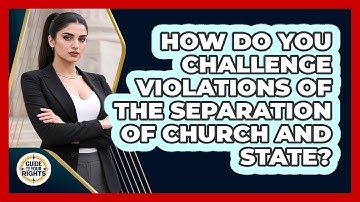How Do You Challenge Violations Of The Separation Of Church And State? - Guide To Your Rights