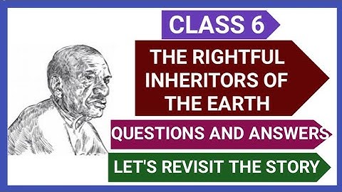 CLASS 6/UNIT 3/THE RIGHTFUL INHERITORS OF THE EARTH/QUESTIONS AND ANSWERS/LET