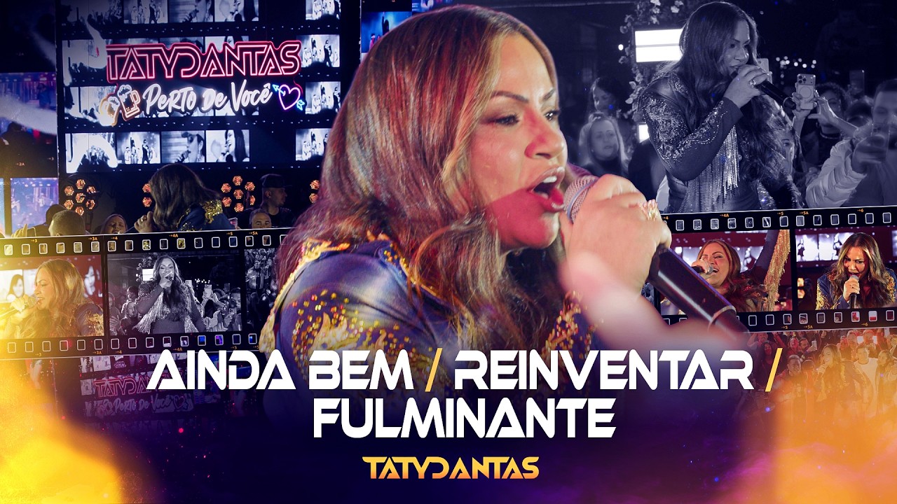 AINDA BEM/ REINVENTAR/ FULMINANTE - TATY DANTAS - PERTO DE VOCÊ