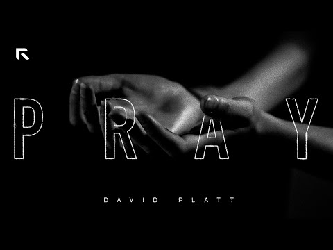 Pray || David Platt