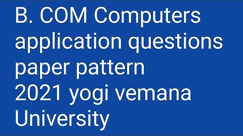 B. COM Computers application questions paper pattern 2021 yogi vemana University