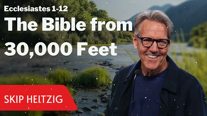 Ecclesiastes 1-12 - The Bible from 30,000 Feet - Skip Heitzig Message