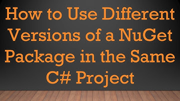 How to Use Different Versions of a NuGet Package in the Same C#  Project