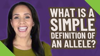 What is a simple definition of an allele