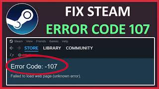 How To Fix Error Code 107 on Steam | Fix Steam Store Error Failed To Load Web Page (Unknown Error)