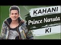 Kahani prince narula ki  life story of prince  bigg boss spiltsvilla marriage  yuvika chaudhary