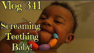 Vlog 341: screaming teething baby!