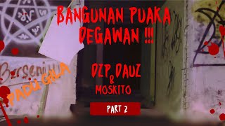 PADU GILA ((BANGUNAN PUAKA DEGAWAN)) DZP DAUZ & MOSKITO PARA PART 2/3