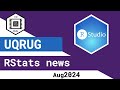 UQRUG August 2024 Overview - RStats news