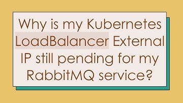 Why is my Kubernetes LoadBalancer External IP still pending for my RabbitMQ service?