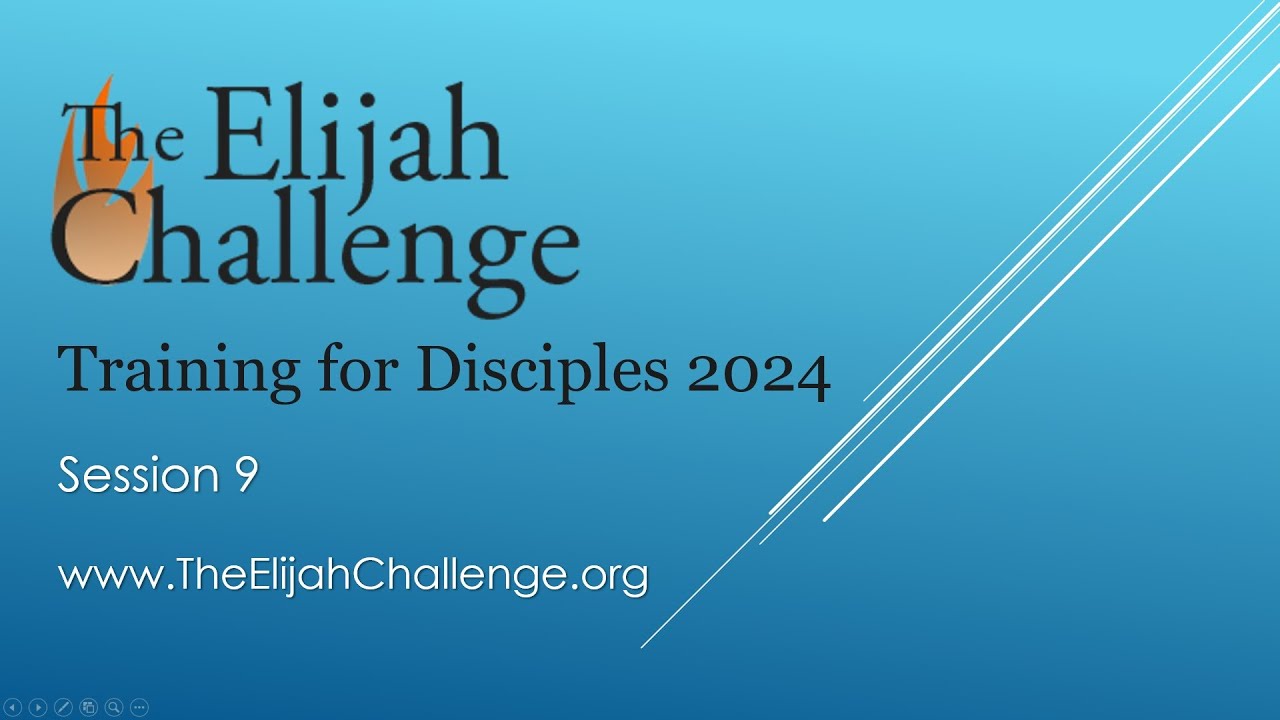 Session 9 - The Elijah Challenge Training for Disciples 2024 - YouTube