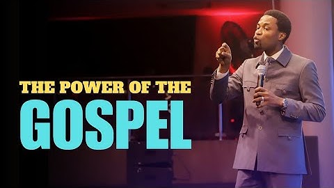 UNDERSTANDING THE POWER OF THE GOSPEL - Apostle Michael Orokpo 