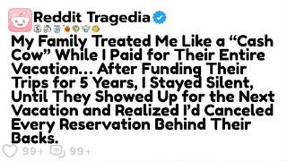 My Family Treated Me Like a “Cash Cow” While I Paid for Their Entire Vacation…Reddit Family Stor