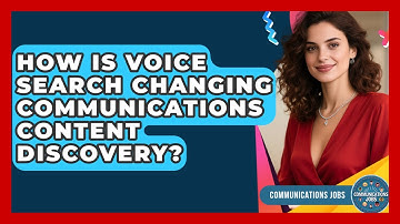 How Is Voice Search Changing Communications Content Discovery? - Communications Jobs
