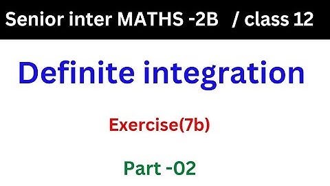 Definite Integration||part-02|senior inter maths 2B||class12//exercise(7b)||@naveenreddy MATH