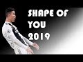 Cristiano Ronaldo - Shape Of You - Best Skills - 2019