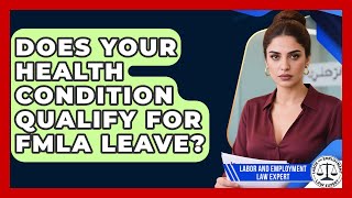 Does Your Health Condition Qualify For FMLA Leave? - Labor and Employment Law Expert