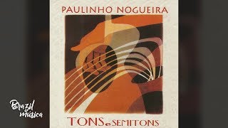 Paulinho Nogueira - Tons e Semitons - Álbum Completo