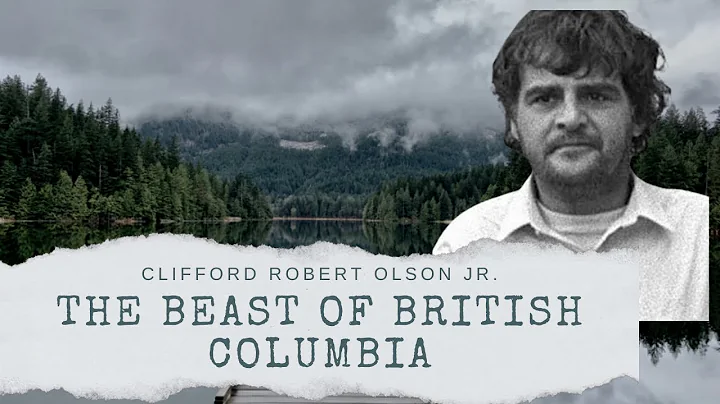 Clifford Robert Olson Jr: The Beast of British Col...