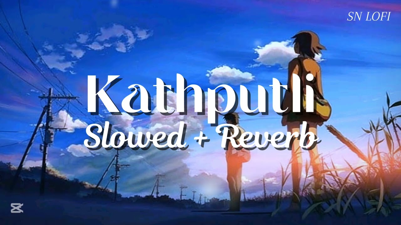 Kathputli Lo-fi OST (Slowed Reverb) 🎧 // SN LOFI 🎶