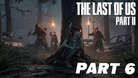 THE LAST OF US 2 Walkthrough Gameplay Part 6