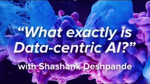 What is Data-centric AI? with Shashank Deshpande