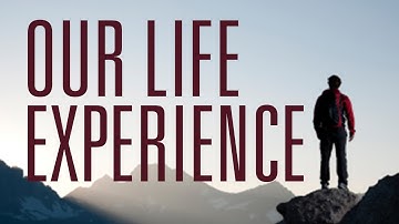 Our life experience