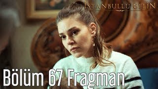 İstanbullu Gelin 67. Bölüm Fragman