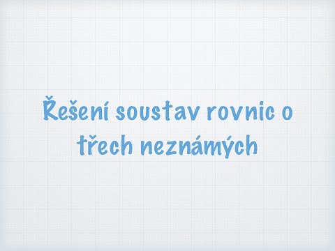 Video: Jak Vyřešit Soustavu Tří Rovnic Se Třemi Neznámými