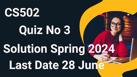 CS502 Quiz No 3 Solution Spring 2024 | cs502 quiz no 3 solution 2024 | cs502 quiz 3 2024
