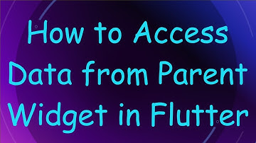 How to Access Data from Parent Widget in Flutter