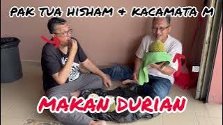 Pak Tua Hisham & Kacamata M Makan Durian