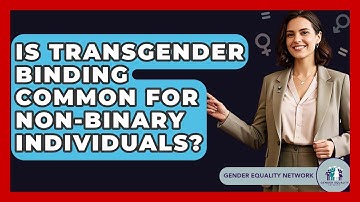 Is Transgender Binding Common For Non-Binary Individuals? - Gender Equality Network