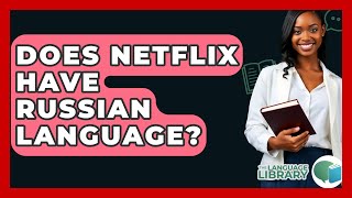 Celebrity Does Netflix Have Russian Language? - The Language Library Net Worth