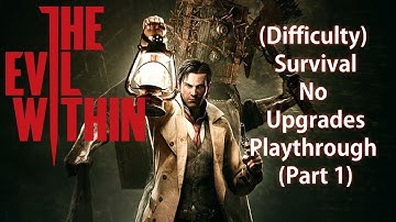The Evil Within | Survival Difficulty | No Upgrades Playthrough | (Part 1)