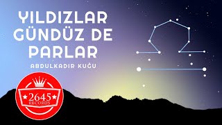 Abdulkadir Kuğu - Yıldızlar Gündüz De Parlar
