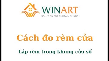 Cách đo rèm cầu vồng, rèm cuốn - lắp rèm trong khung cửa sổ
