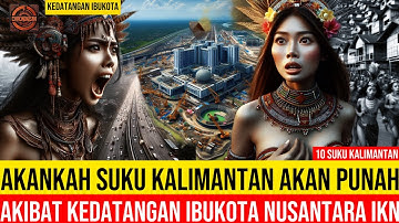 TERUNGKAP !! AKAHKAN SUKU KALIMANTAN AKAN PUNAH - Setelah Kedatangan Ibukota IKN ?