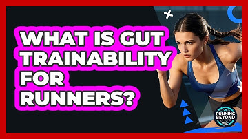 What Is Gut Trainability For Runners? - Running Beyond Limits