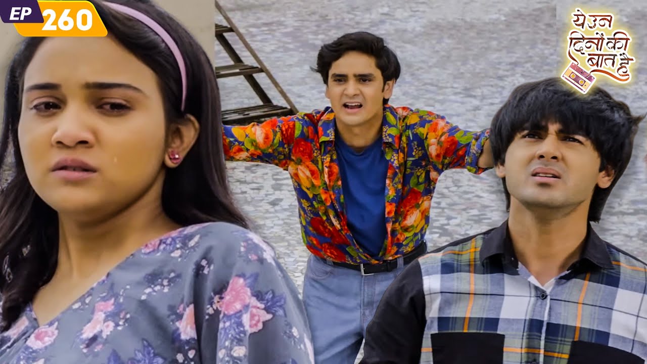 क्या समीर के लिए नैना देगी उसकी जान? | Yeh Un Dinon Ki Baat Hai | EP 260 | Randeep Rai